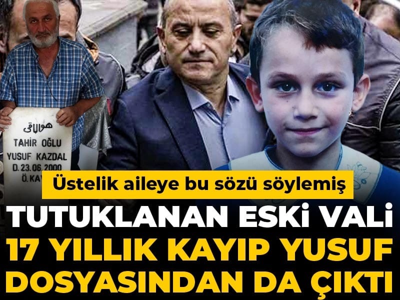Tutuklu Eski Vali, 17 Yıldır Kayıp Olan Yusuf’un Dosyasına da Gündeme Düştü